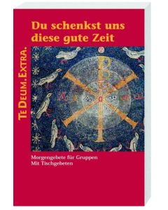 Du schenkst uns diese gute Zeit