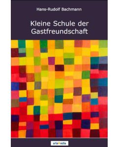 Hans-Rudolf Bachmann - Kleine Schule der Gastfreundschaft