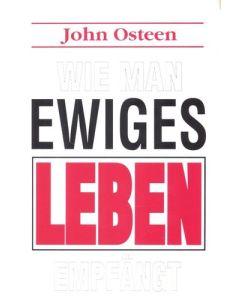 John Osteen
Wie man ewiges Leben empfängt