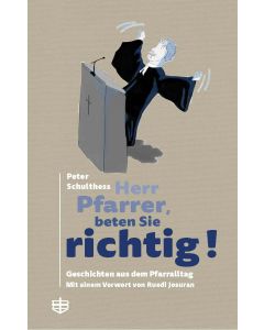 Peter Schulthess - Herr Pfarrer, beten Sie richtig