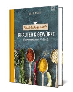 Natürlich gesund: Kräuter und Gewürze