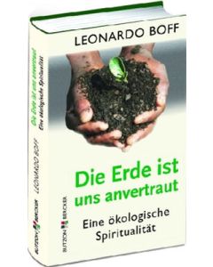 Leonardo Boff 
Die Erde ist uns anvertraut
Eine ökologische Spiritualität