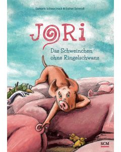 Jori - Das Schweinchen ohne Ringelschwanz