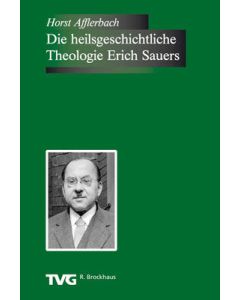 Horst Afflerbach - Die heilsgeschichtliche Theologie ... ... Erich Sauers.