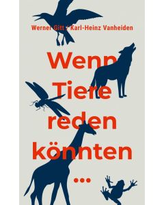 Werner Gitt , Karl-Heinz Vanheiden 
Wenn Tiere reden könnten