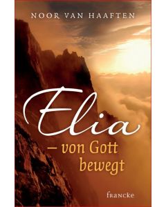 Elia - von Gott bewegt