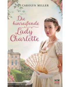 Carolyn Miller - Die hinreißende Lady Charlotte [2]