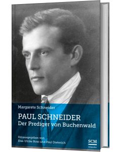 Margarete Schneider, Paul Dieterich und Elsa-Ulrike Ross - Paul Schneider - Der Prediger von Buchenwald