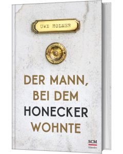 Uwe Holmer - Der Mann, bei dem Honecker wohnte
