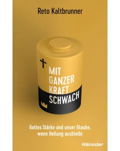 Reto Kaltbrunner - Mit ganzer Kraft schwach
