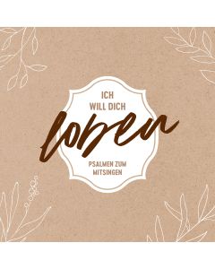 Ich will dich loben - Psalmen zum Mitsingen