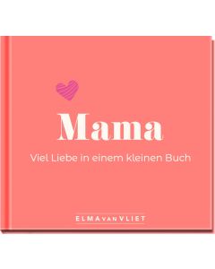 Mama. Viel Liebe in einem kleinen Buch