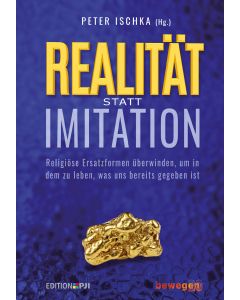 Realität statt Imitation - Religiöse Ersatzformen überwinden, um in dem zu leben, was uns bereits gegeben