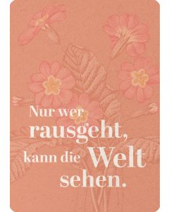 Nur wer rausgeht, kann die Welt sehen.