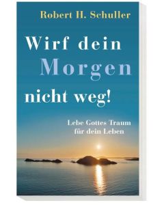 Wirf dein Morgen nicht weg