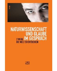 Naturwissenschaft und Glaube im Gespräch