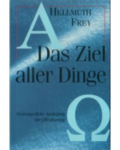 Hellmuth Frey - Das Ziel aller Dinge