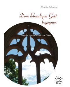 Mathias Schnürle - Dem lebendigen Gott begegnen