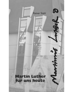 Martin Luther für uns heute