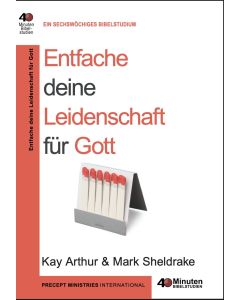 Kay Arthur und Mark Sheldrake - Entfache deine Leidenschaft für Gott
