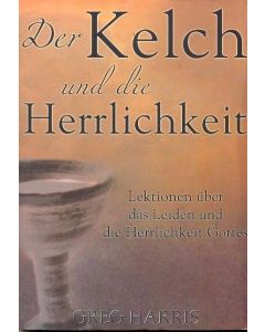 Greg Harris - Der Kelch und die Herrlichkeit