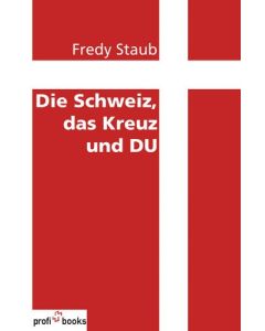 Fredy Staub - Die Schweiz, das Kreuz und du