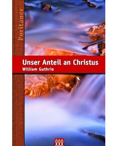 William Guthrie - Unser Anteil an Christus
Reihe: Die Puritaner, Band 6 (3L Verlag)