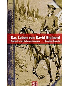 Jonathan Edwards - Das Leben von David Brainerd
Tagebuch eines Indianermissionars (3L Verlag)