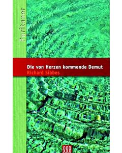 Richard Sibbes - Die von Herzen kommende Demut - Reihe: Die Puritaner, Band 12 (3L Verlag)