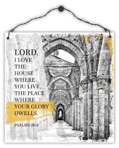 Holzschild 'Lord, I love the house where you live, the place where your glory dwells. Psalm 26:8'
