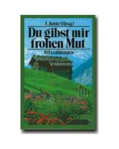 Du gibst mir frohen Mut