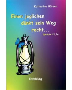 Einen jeglichen dünkt sein Weg recht...