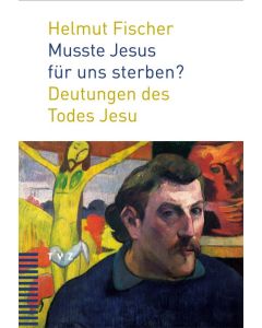 Musste Jesus für uns sterben?