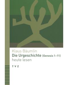 Die Urgeschichte (Genesis 1–11) heute lesen