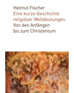 Eine kurze Geschichte religiöser Weltdeutungen