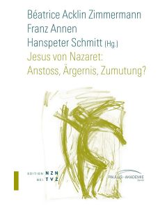Jesus von Nazaret: Anstoss, Ärgernis, Zumutung?