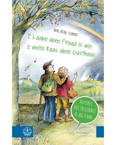 „E Laabn uhne Fraad is wie e weite Raas uhne Gasthaus“