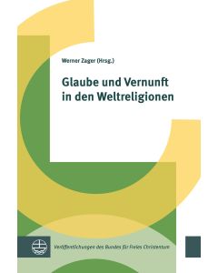 Glaube und Vernunft in den Weltreligionen