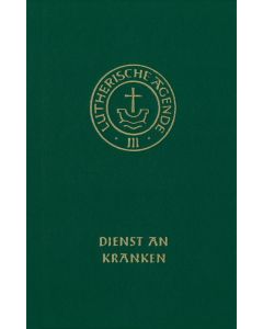 Agende für evangelisch-lutherische Kirchen und Gemeinden. Der Hauptgottesdienst... / Agende Band III: Die Amtshandlungen. Teil 4: Dienst an Kranken