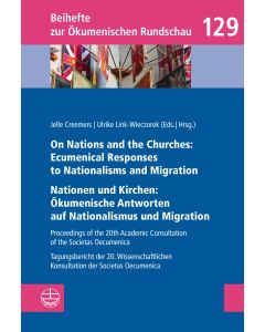 On Nations and the Churches: Ecumenical Responses to Nationalisms and Migration / Nationen und Kirchen: Ökumenische Antworten auf Nationalismus und Migration