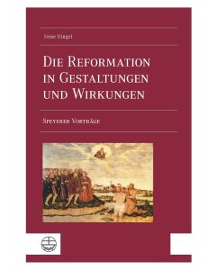 Die Reformation in Gestaltungen und Wirkungen