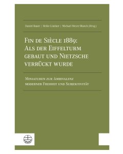 Fin de Siècle 1889: Als der Eiffelturm gebaut und Nietzsche verrückt wurde