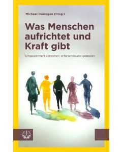 Was Menschen aufrichtet und Kraft gibt