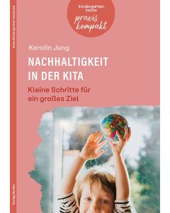 Nachhaltigkeit in der Kita. Kleine Schritte für ein großes Ziel