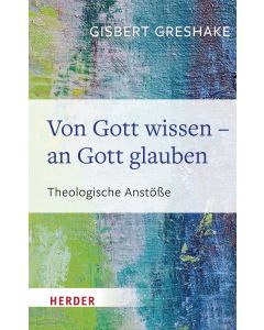 Von Gott wissen - an Gott glauben