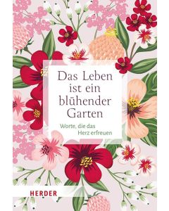 Das Leben ist ein blühender Garten