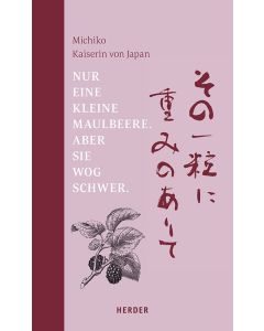 Nur eine kleine Maulbeere. Aber sie wog schwer