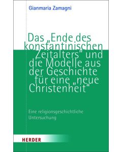 Das „Ende des konstantinischen Zeitalters“ und die Modelle aus der Geschichte für eine „neue Christenheit“