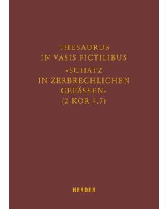 Thesaurus in vasis fictilibus – »Schatz in zerbrechlichen Gefässen« (2 Kor 4,7)