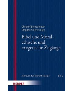 Bibel und Moral - ethische und exegetische Zugänge